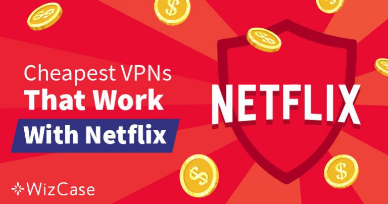 Netflix’in Coğrafi Bloklarının Aşmak için En İyi Ucuz VPN’ler