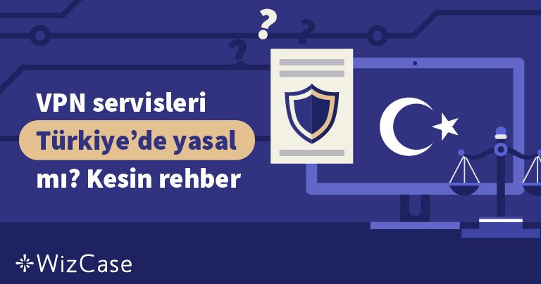 T&uuml;rkiye&rsquo;de VPN&rsquo;ler Yasak Mı? (2026) İ&ccedil;in Kapsamlı Rehber